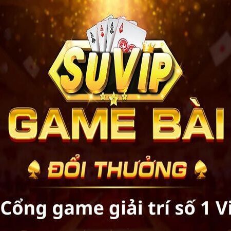 SUVIP thế giới hấp dẫn của game bài đổi thưởng trực tuyến